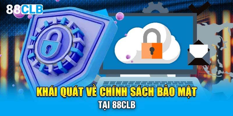 Sơ lược các thông tin về chính sách bảo mật 88CLB