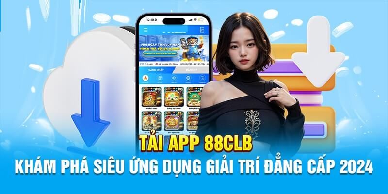 Download ứng dụng 88clb siêu tốc, trải nghiệm nhiều điều tuyệt vời