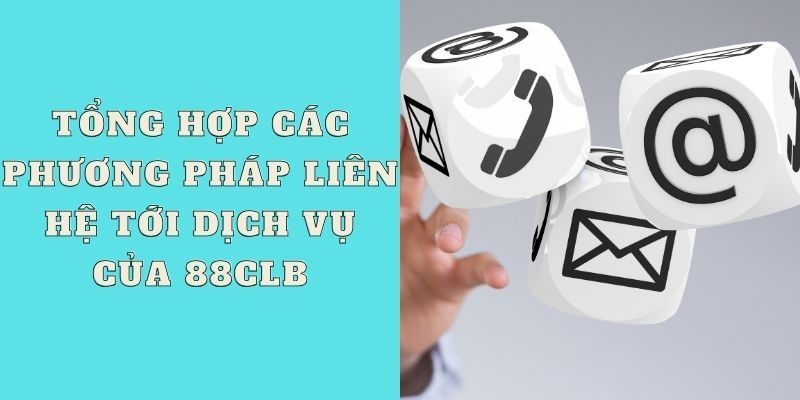 Liên hệ 88CLB thông qua nhiều cách thức đơn giản