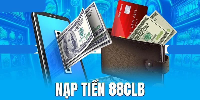 Vài bước nạp vốn 88clb đơn giản, bắt đầu đặt cược nhanh chóng